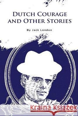 Dutch Courage and Other Stories Jack London 9789356567535 Double 9 Booksllp - książka