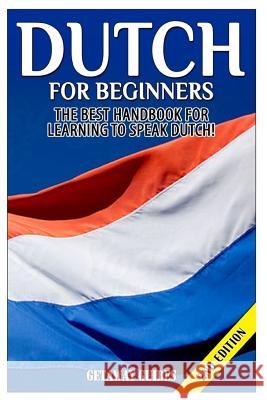 Dutch for Beginners: The Best Handbook for Learning to Speak Dutch! Getaway Guides 9781511589772 Createspace - książka