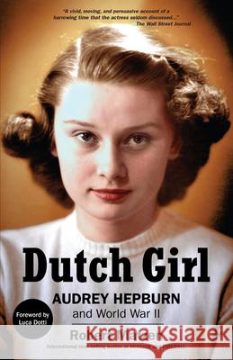 Dutch Girl: Audrey Hepburn and World War II Robert Matzen Luca Dotti 9781732273580 Goodknight Books - książka