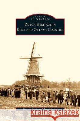 Dutch Heritage in Kent and Ottawa Counties Norma Lewis, Jay De Vries 9781531639020 Arcadia Publishing Library Editions - książka