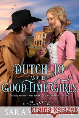 Dutch Jo and her Good Time Girls: Painted Ladies of the American West Van Donge, Sara 9780692308455 Platform Publishers - książka