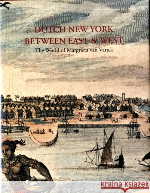 Dutch New York, Between East and West: The World of Margrieta Van Varick Krohn, Deborah L. 9780300154672 Yale University Press - książka