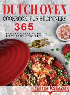 Dutch Oven Cookbook for Beginners: 365 Days of Flavorful Recipes for Your Most Versatile Pot Doalt Hack 9781804142288 Garly Fiven - książka