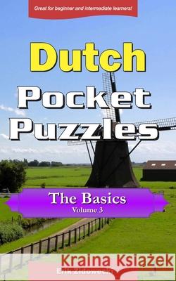 Dutch Pocket Puzzles - The Basics - Volume 3: A collection of puzzles and quizzes to aid your language learning Zidowecki, Erik 9781545488508 Createspace Independent Publishing Platform - książka