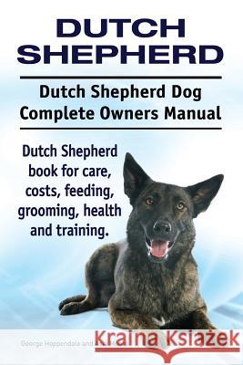 Dutch Shepherd. Dutch Shepherd Dog Complete Owners Manual. Dutch Shepherd book for care, costs, feeding, grooming, health and training. Moore, Asia 9781911142249 Imb Publishing Dutch Shepherd - książka