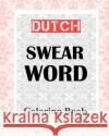 Dutch Swear Word Coloring Book Shazza T. Jones 9781981439799 Createspace Independent Publishing Platform