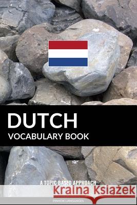 Dutch Vocabulary Book: A Topic Based Approach Pinhok Languages 9781544157481 Createspace Independent Publishing Platform - książka