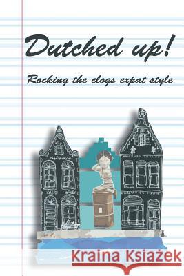 Dutched Up!: Rocking the Clogs Expat Style Lynn Morrison Olga Mecking Molly Quell 9789082313208 Margaret Lynn Morrison - książka