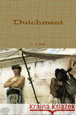 Dutchmeat C. S. Huff 9781329902916 Lulu.com - książka