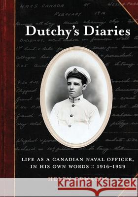 Dutchy's Diaries: Life as a Canadian Naval Officer, In His Own Words: 1916-1929 Arifin Graha David Greer Helen Edwards 9780969728252 Helen Edwards - książka