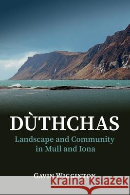 Duthchas: Landscape and Community in Mull and Iona Gavin Wigginton 9781915335371 Aviation Books Ltd. - książka