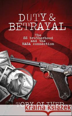Duty and Betrayal: The SS Brotherhood and the NASA connection Oliver, Toby 9781537475059 Createspace Independent Publishing Platform - książka