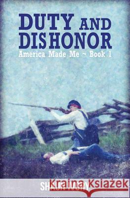 Duty and Dishonor: America Made Me: Book 1 Shaun Ivory 9781514636336 Createspace - książka