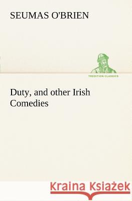 Duty, and other Irish Comedies Seumas O'Brien 9783849149574 Tredition Classics - książka