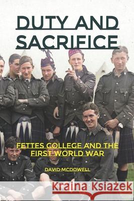 Duty and Sacrifice: Fettes College and the First World War David McDowell 9781676682882 Independently Published - książka