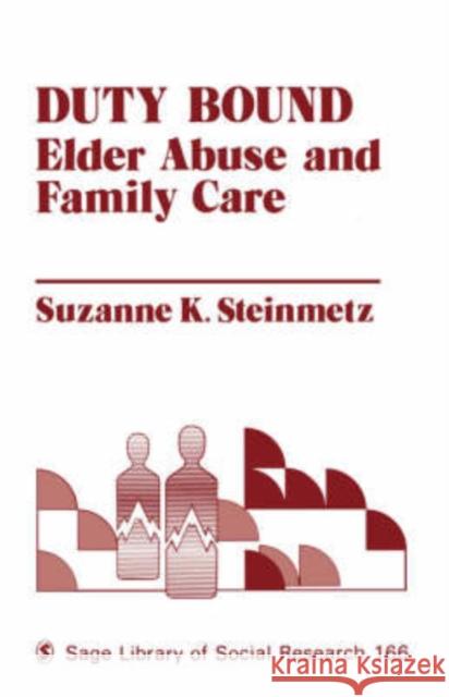 Duty Bound: Elder Abuse and Family Care Steinmetz, Suzanne 9780803929197 Sage Publications - książka