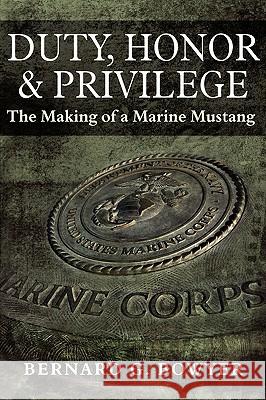 Duty, Honor & Privilege: (The Making of a Marine Mustang) Bowyer, Bernard G. 9781440102202 iUniverse.com - książka
