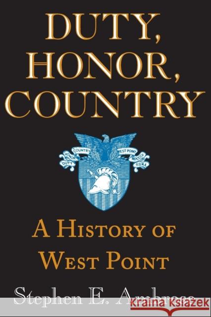Duty, Honor, Country: A History of West Point Ambrose, Stephen E. 9780801862939 Johns Hopkins University Press - książka