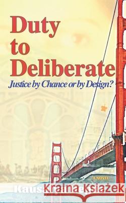 Duty to Deliberate: Justice by Chance or by Design? Kausalya Hegde 9798442472608 Independently Published - książka