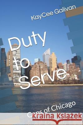 Duty to Serve: Cops of Chicago Kaycee Galivan 9781653292660 Independently Published - książka