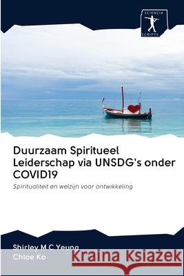 Duurzaam Spiritueel Leiderschap via UNSDG's onder COVID19 Yeung, Shirley M. C. 9786200887658 Sciencia Scripts - książka