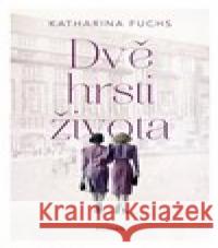 Dvě hrsti života Katarina Fuchs 9788076420991 Red - książka