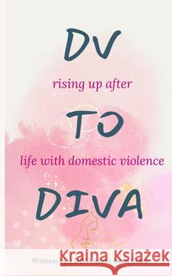 DV to DIVA: rising up after life with domestic violence L. J. Kulow 9780975653630 L. J. Kulow - książka
