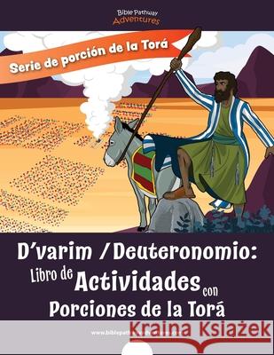 D'varim Deuteronomio: Libro de Actividades con Porciones de la Torá Adventures, Bible Pathway 9781988585918 Bible Pathway Adventures - książka