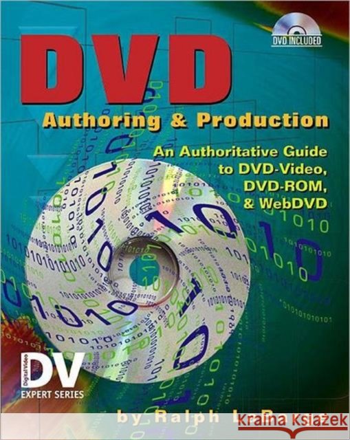 DVD Authoring and Production: An Authoritative Guide to DVD-Video, DVD-Rom, & Webdvd [With DVD] Labarge, Ralph 9781578200825 CMP Books - książka