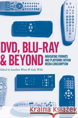 DVD, Blu-Ray and Beyond: Navigating Formats and Platforms Within Media Consumption Wroot, Jonathan 9783319627571 Palgrave MacMillan - książka