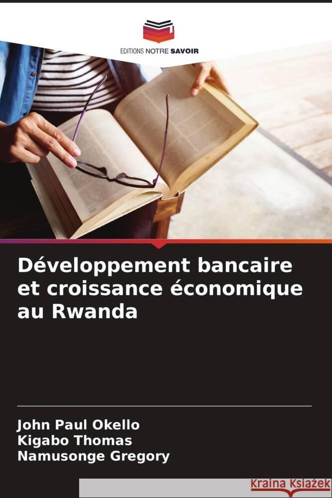 D?veloppement bancaire et croissance ?conomique au Rwanda John Paul Okello Kigabo Thomas Namusonge Gregory 9786207120949 Editions Notre Savoir - książka