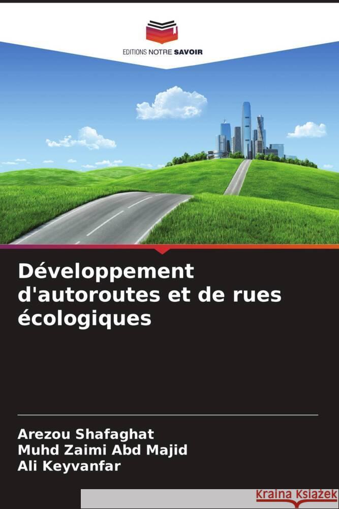 Développement d'autoroutes et de rues écologiques Shafaghat, Arezou, Abd Majid, Muhd Zaimi, Keyvanfar, Ali 9786208538422 Editions Notre Savoir - książka