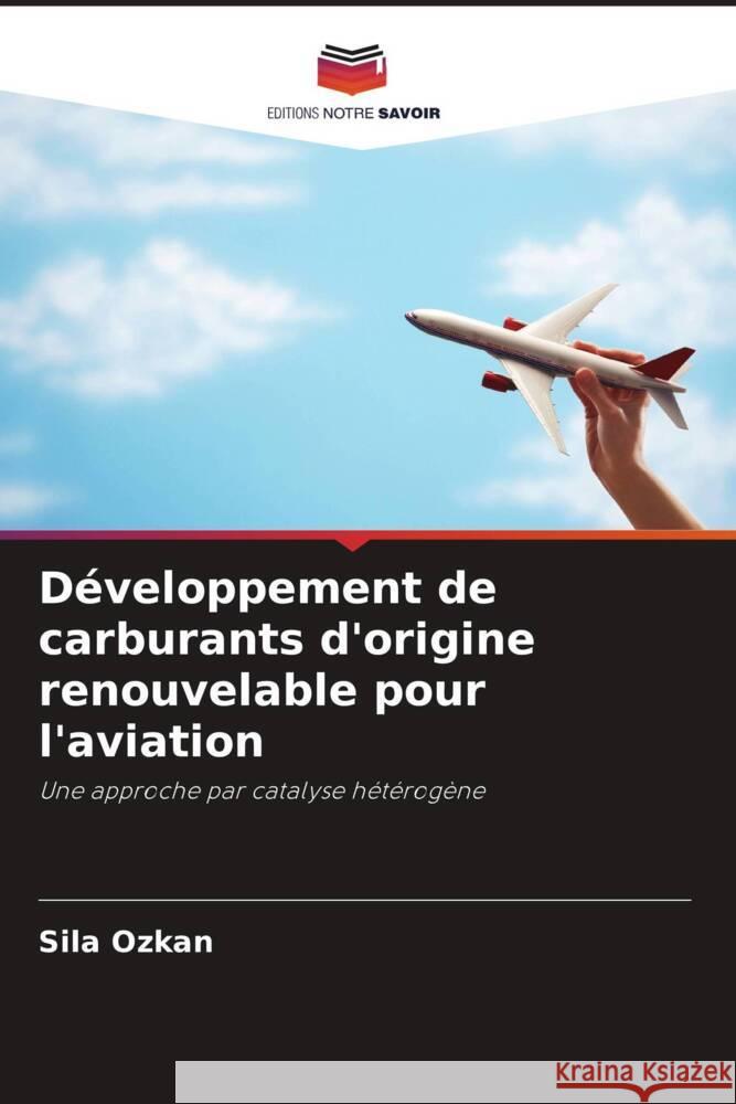 D?veloppement de carburants d'origine renouvelable pour l'aviation Sila Ozkan Joao Gomes Jaime Puna 9786204701424 Editions Notre Savoir - książka