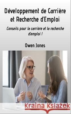 D?veloppement De Carri?re Et Recherche D'Emploi - Conseils Pour La Carri?re Et La Recherche D'Emploi Owen Jones Grace Ngari 9788835462927 Tektime - książka