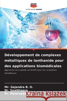 D?veloppement de complexes m?talliques de lanthanide pour des applications biom?dicales Gajendra B Sowbhagya                                Mylarappa M 9786209409264 Editions Notre Savoir - książka