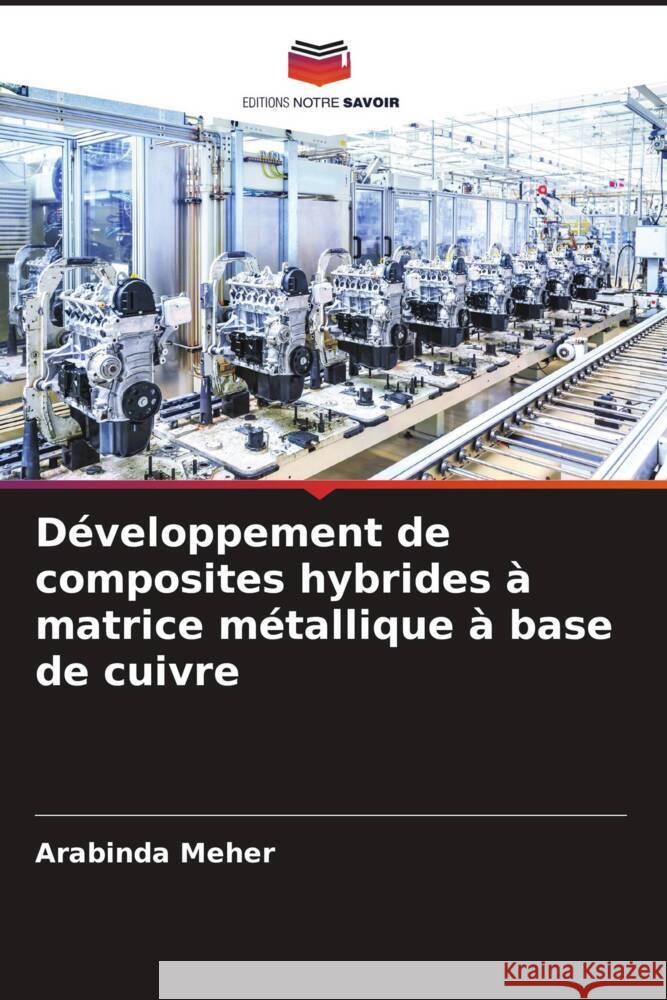 Développement de composites hybrides à matrice métallique à base de cuivre Meher, Arabinda 9786204621357 Editions Notre Savoir - książka