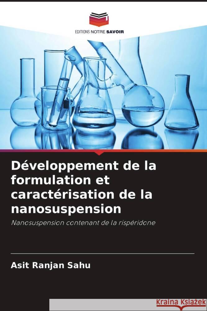 Développement de la formulation et caractérisation de la nanosuspension Sahu, Asit Ranjan, Mohapatra, Dillip Kumar, Jivani, Rishad 9786204919119 Editions Notre Savoir - książka