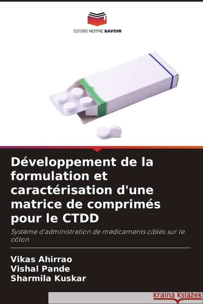 Développement de la formulation et caractérisation d'une matrice de comprimés pour le CTDD Ahirrao, Vikas, Pande, Vishal, Kuskar, Sharmila 9786205106273 Editions Notre Savoir - książka