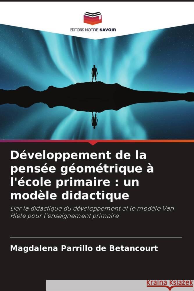 D?veloppement de la pens?e g?om?trique ? l'?cole primaire: un mod?le didactique Magdalena Parrill 9786207200481 Editions Notre Savoir - książka