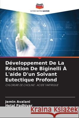 D?veloppement De La R?action De Biginelli ? L'aide D'un Solvant Eutectique Profond Jemin Avalani Hetal Padhiyar 9786207704583 Editions Notre Savoir - książka