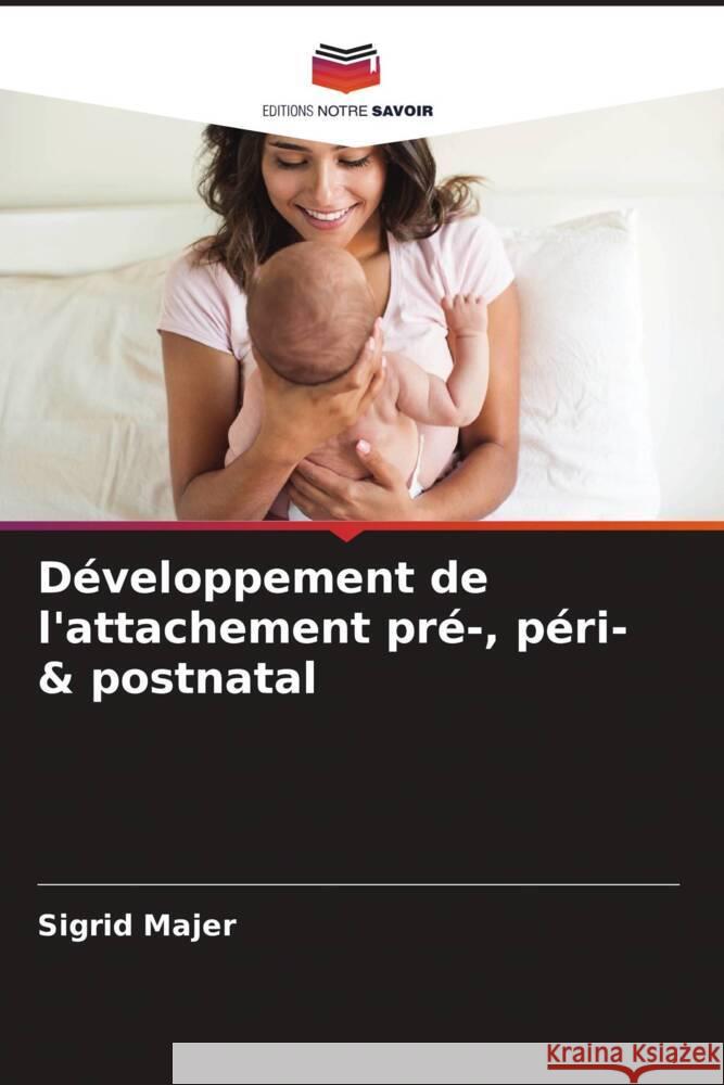 Développement de l'attachement pré-, péri- & postnatal Majer, Sigrid 9786204441580 Editions Notre Savoir - książka