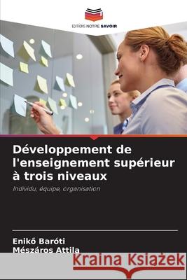 Développement de l'enseignement supérieur à trois niveaux Baróti, Enikö, Attila, Mészáros 9786208862251 Editions Notre Savoir - książka