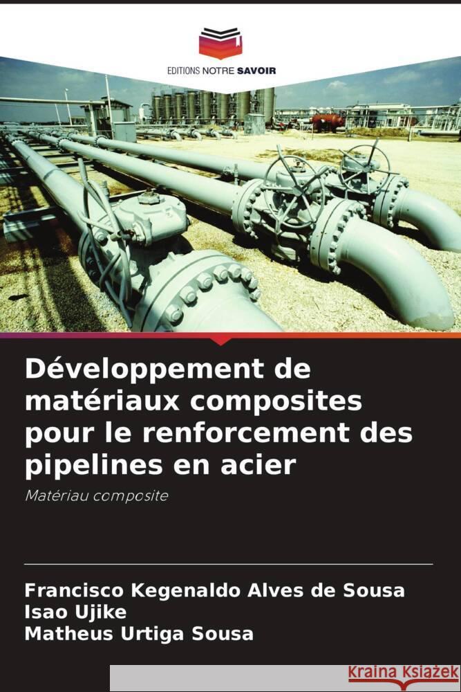 D?veloppement de mat?riaux composites pour le renforcement des pipelines en acier Francisco Kegenaldo Alve Isao Ujike Matheus Urtig 9786207298570 Editions Notre Savoir - książka