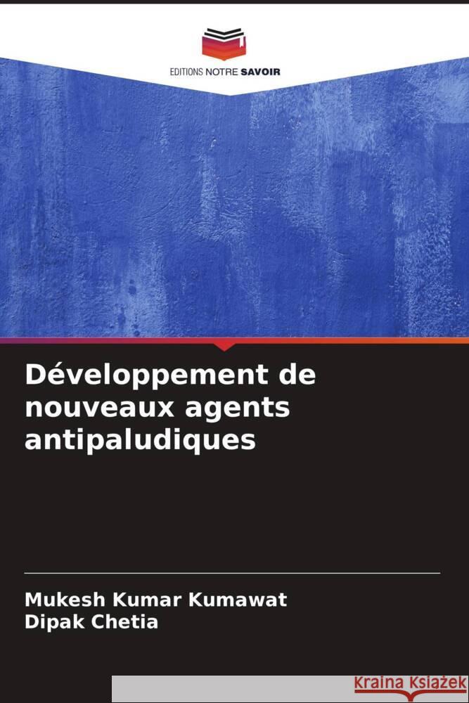 D?veloppement de nouveaux agents antipaludiques Mukesh Kumar Kumawat Dipak Chetia 9786206888192 Editions Notre Savoir - książka