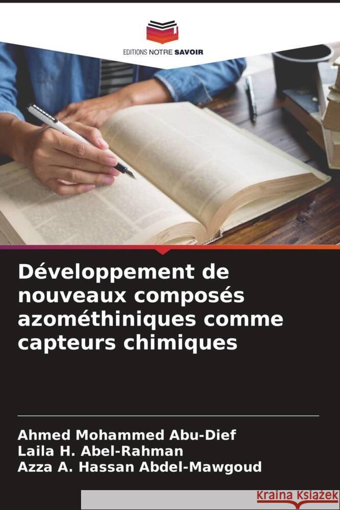 Développement de nouveaux composés azométhiniques comme capteurs chimiques Abu-Dief, Ahmed Mohammed, Abel-Rahman, Laila H., Abdel-Mawgoud, Azza A. Hassan 9786204835754 Editions Notre Savoir - książka