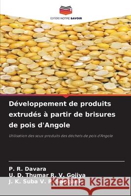Développement de produits extrudés à partir de brisures de pois d'Angole Davara, P. R., R. V. Gojiya, U. D. Thumar, V. P. Sangani, J. K. Suba 9786208003326 Editions Notre Savoir - książka