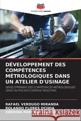 Développement Des Compétences Métrologiques Dans Un Atelier d'Usinage Rafael Verdugo Miranda, Rolando Flores Ochoa, Enedina Ramirez Valdez 9786205320594 Editions Notre Savoir - książka