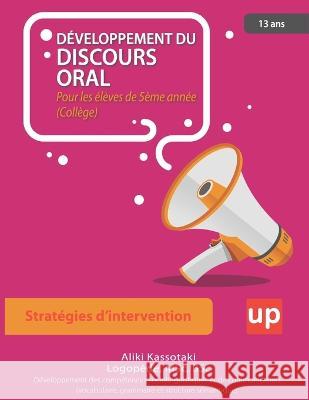 DÉVELOPPEMENT DU DISCOURS ORAL Pour les élèves de 5ème année (Collège) Kassotaki, Aliki 9798361419890 Independently Published - książka