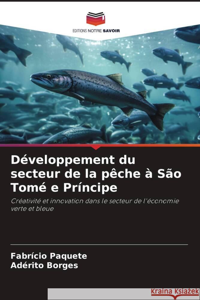 D?veloppement du secteur de la p?che ? S?o Tom? e Pr?ncipe Fabr?cio Paquete Ad?rito Borges 9786207207657 Editions Notre Savoir - książka