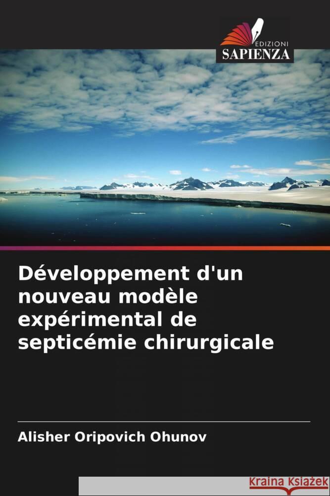 Développement d'un nouveau modèle expérimental de septicémie chirurgicale Ohunov, Alisher Oripovich 9786205530603 Edizioni Sapienza - książka